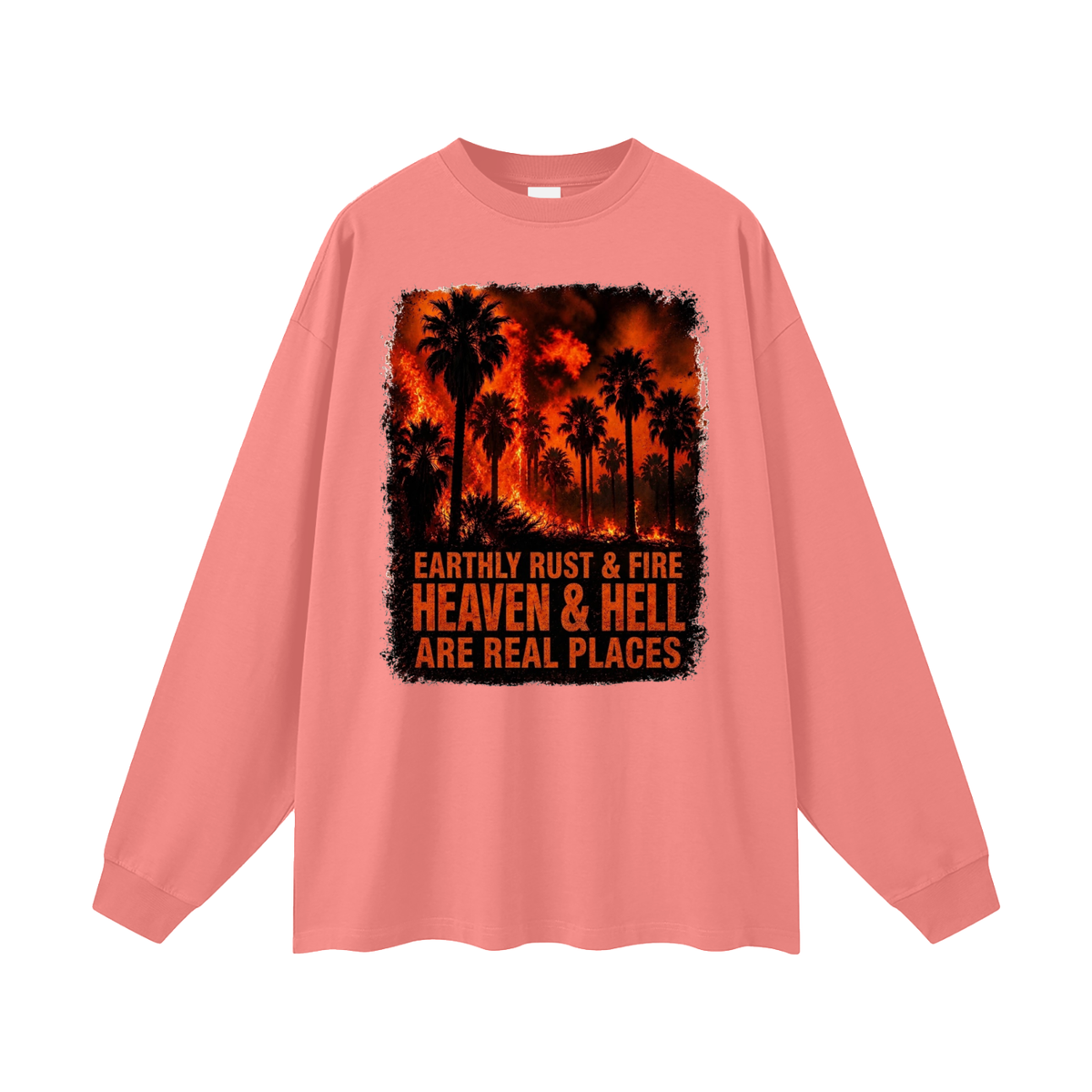 EARTHLY RUST & FIRE HEAVEN & HELL ARE REAL PLACES Long Sleeve T-Shirt