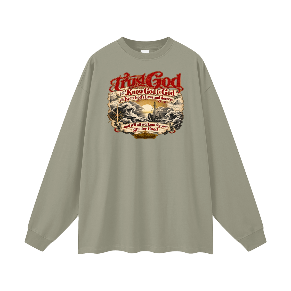 Trust God and Know God is God and Keep God's Laws and decrees and it'll all workout for your greater Good ACCORDING TO JOHN 14:15 & ROMANS 8:28 Long Sleeve T-Shirt