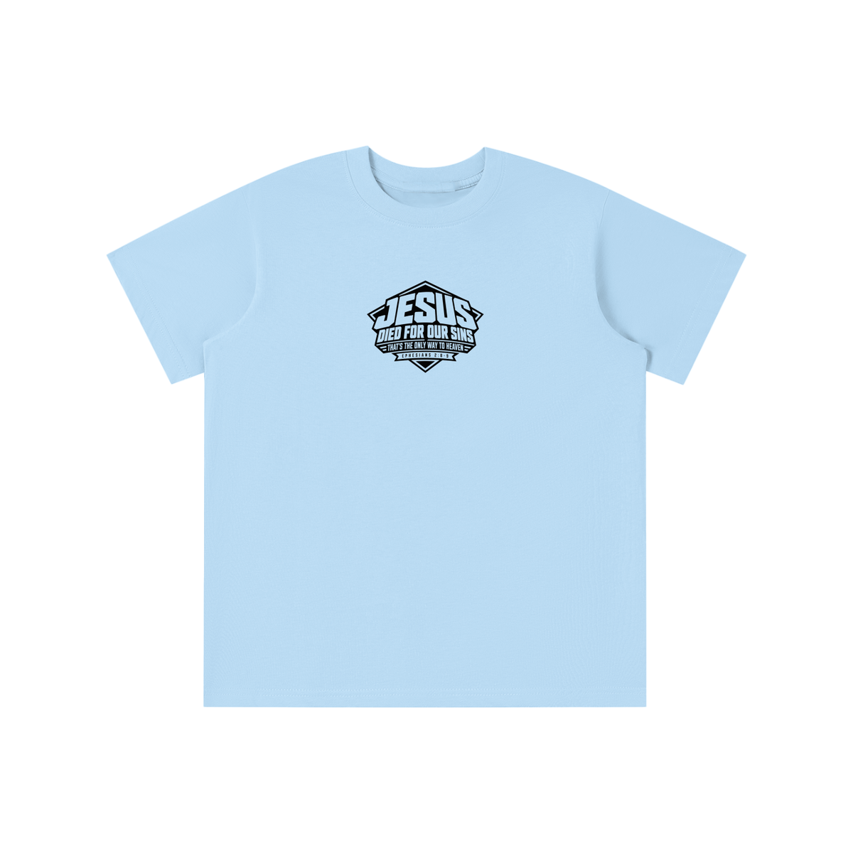 JESUS DIED FOR OUR SINS THAT'S THE ONLY WAY TO HEAVEN (EPHESIANS 2:8-9) youth T-shirt