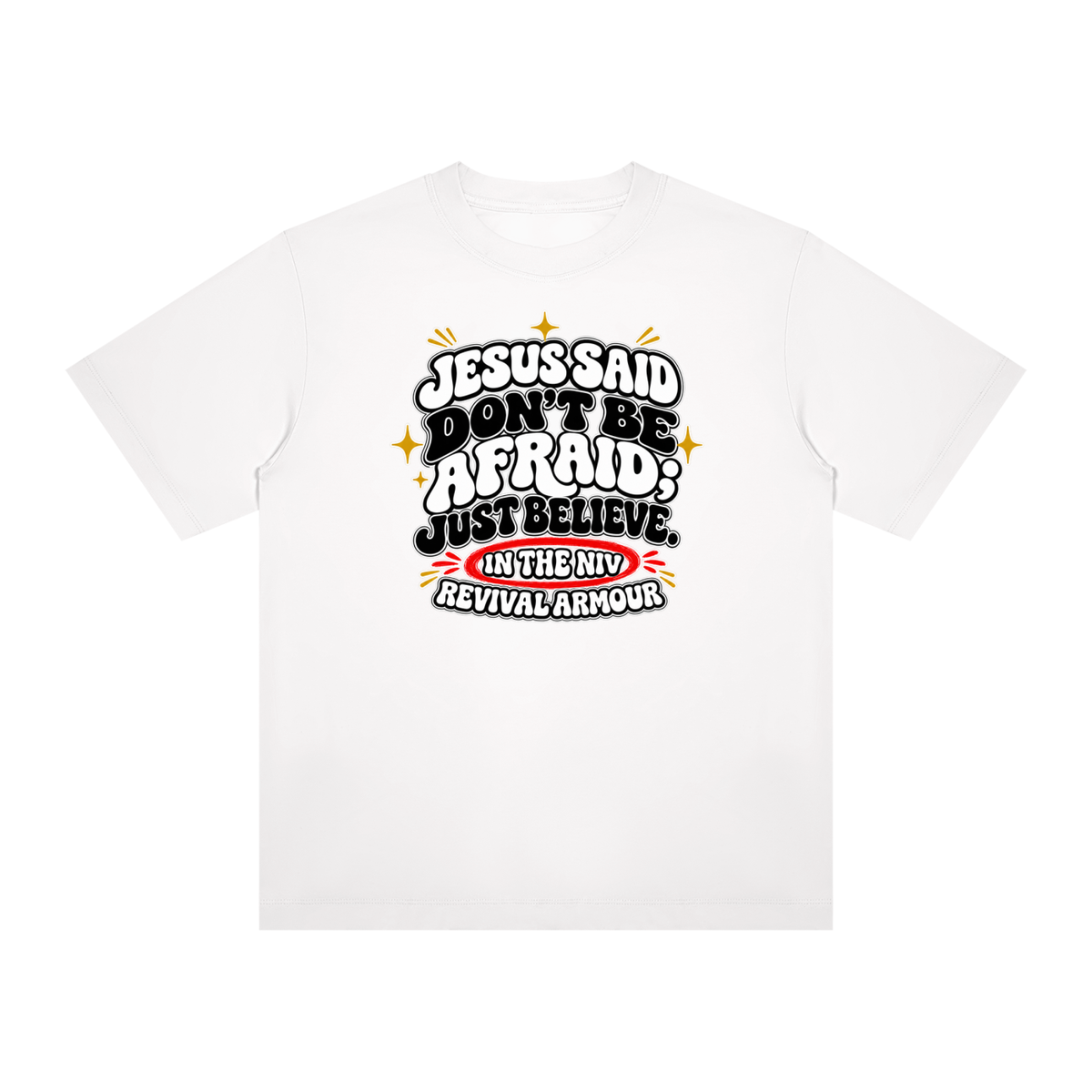 JESUS SAID Don't be afraid; just believe." IN THE NIV PREACH THE BLOOD OF JESUS T-Shirt