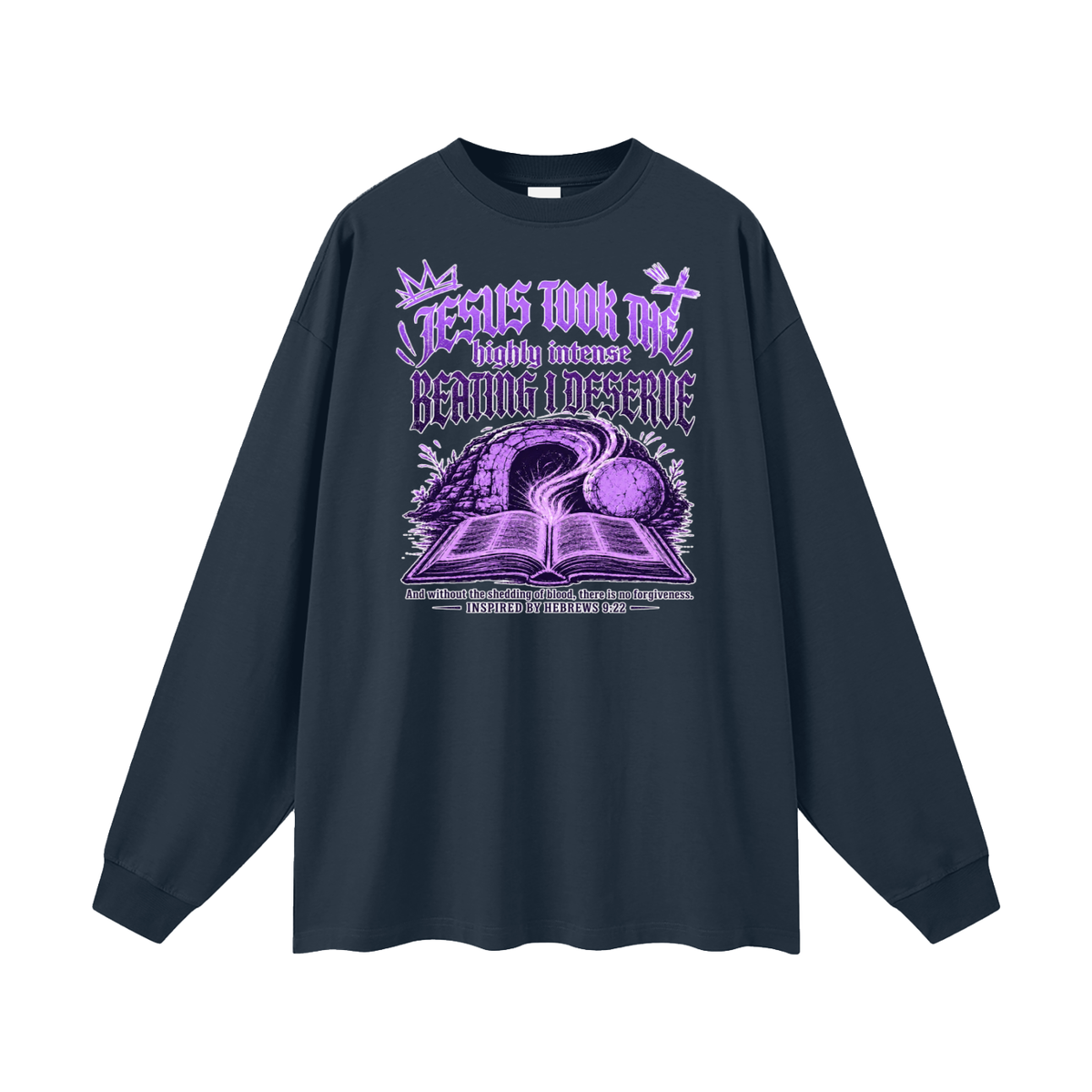 JESUS TOOK THE highly intense BEATING I DESERVE And without the shedding of blood, there is no forgiveness. INSPIRED BY HEBREWS 9:22 Long Sleeve T-Shirt