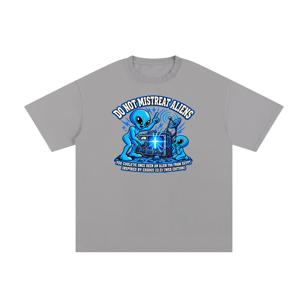 DO NOT MISTREAT ALIENS YOU COULD'VE ONCE BEEN AN ALIEN TOO FROM EGYPT INSPIRED BY EXODUS 22:21 (WEB EDITION) T-Shirt