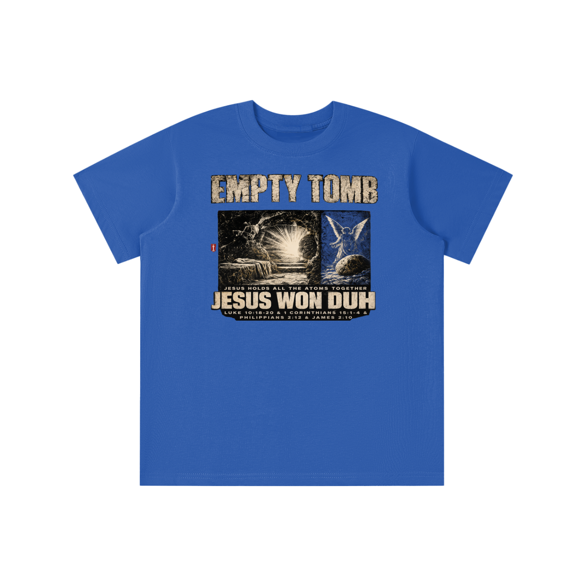 EMPTY TOMB JESUS HOLDS ALL THE ATOMS TOGETHER JESUS WON DUH LUKE 10:18-20 & 1 CORINTHIANS 15:1-4 & PHILIPPIANS 2:12 & JAMES 2:10 youth T-shirt