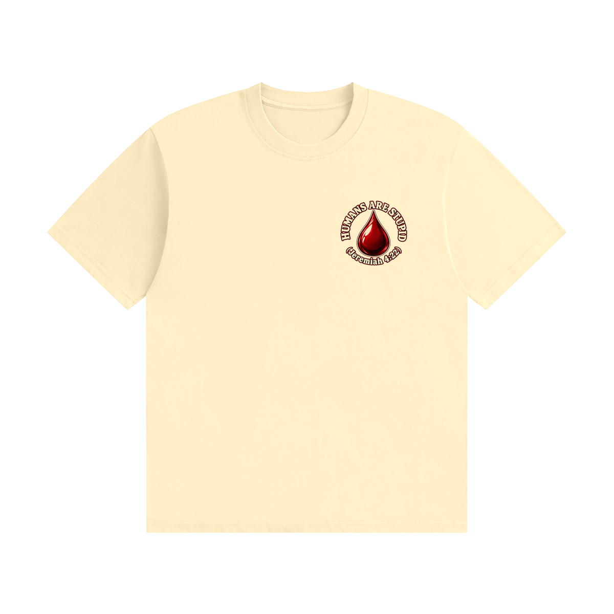 HUMANS ARE STUPID (Jeremiah 4:22) OUR WEAPONS ARE NOT CARNAL but mighty through God for the pulling down of strongholds SATAN IS MOST LIKELY A DISEMBODIED SPIRIT T-Shirt