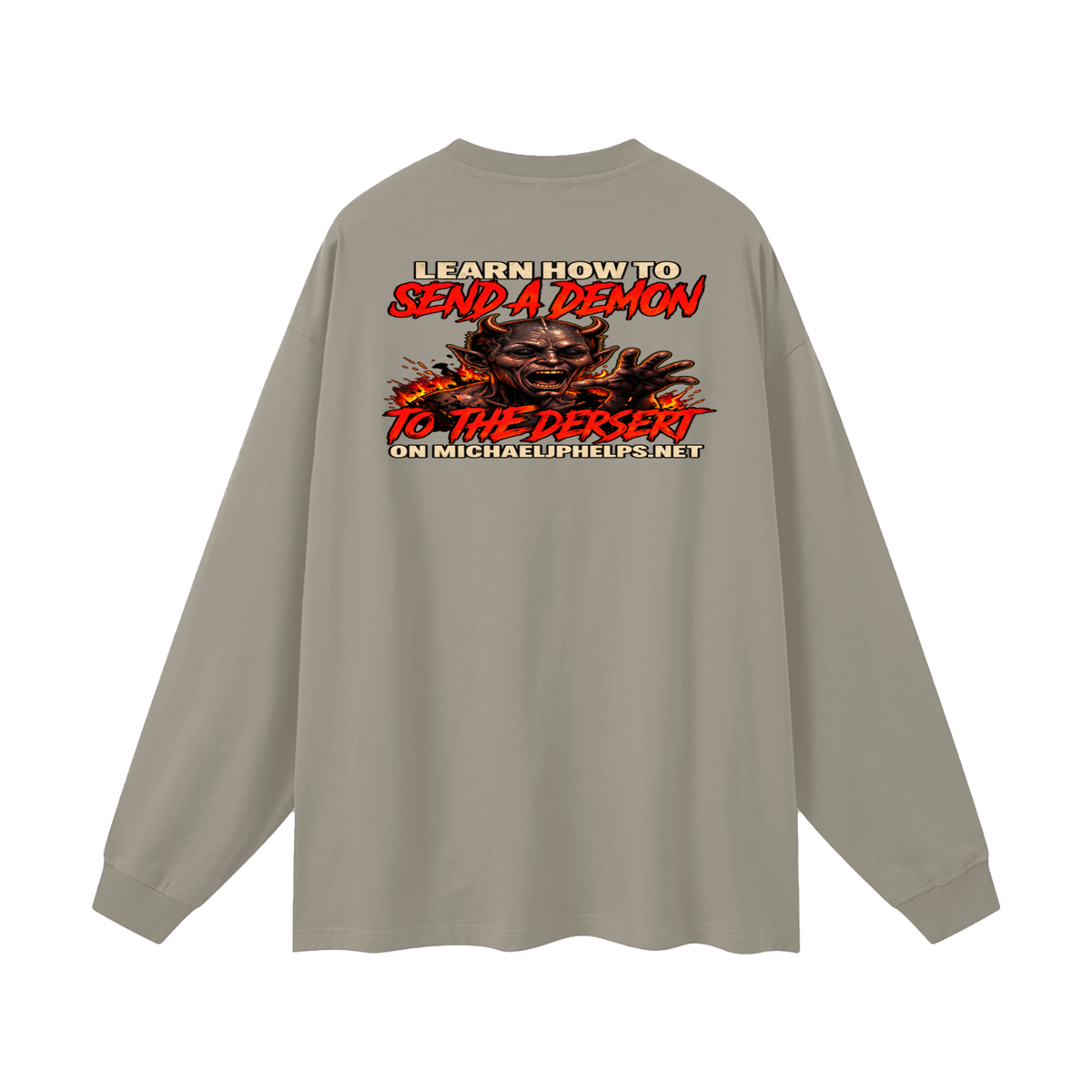 LEAN INTO THE HATE SEND A DEMON TO DESERT AND KNOW THAT GOD HATES ALL WHO DO EVIL ACCORDING TO PSALM 5:5 NLT LEARN HOW TO SEND A DEMON TO THE DESERT ON MICHAELJPHELPS.NET Long Sleeve T-Shirt