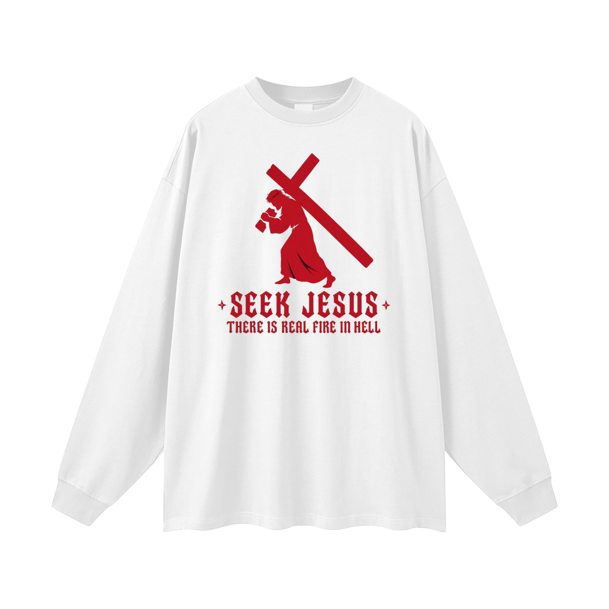 SEEK JESUS THERE IS REAL FIRE IN HELL Long Sleeve T-Shirt