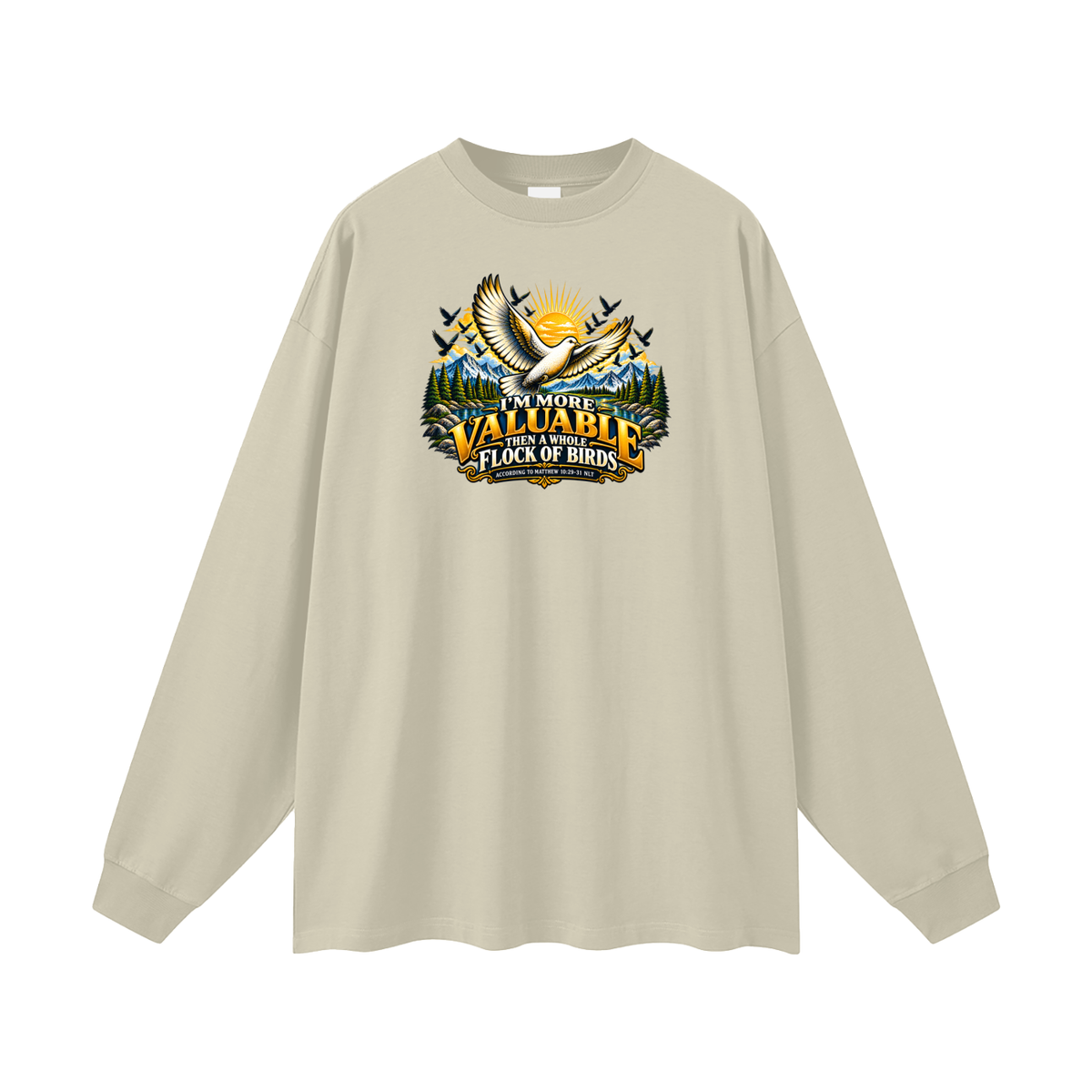 I'M MORE VALUABLE THAN A WHOLE FLOCK OF BIRDS ACCORDING TO MATTHEW 10:29-31 NLT Long Sleeve T-Shirt