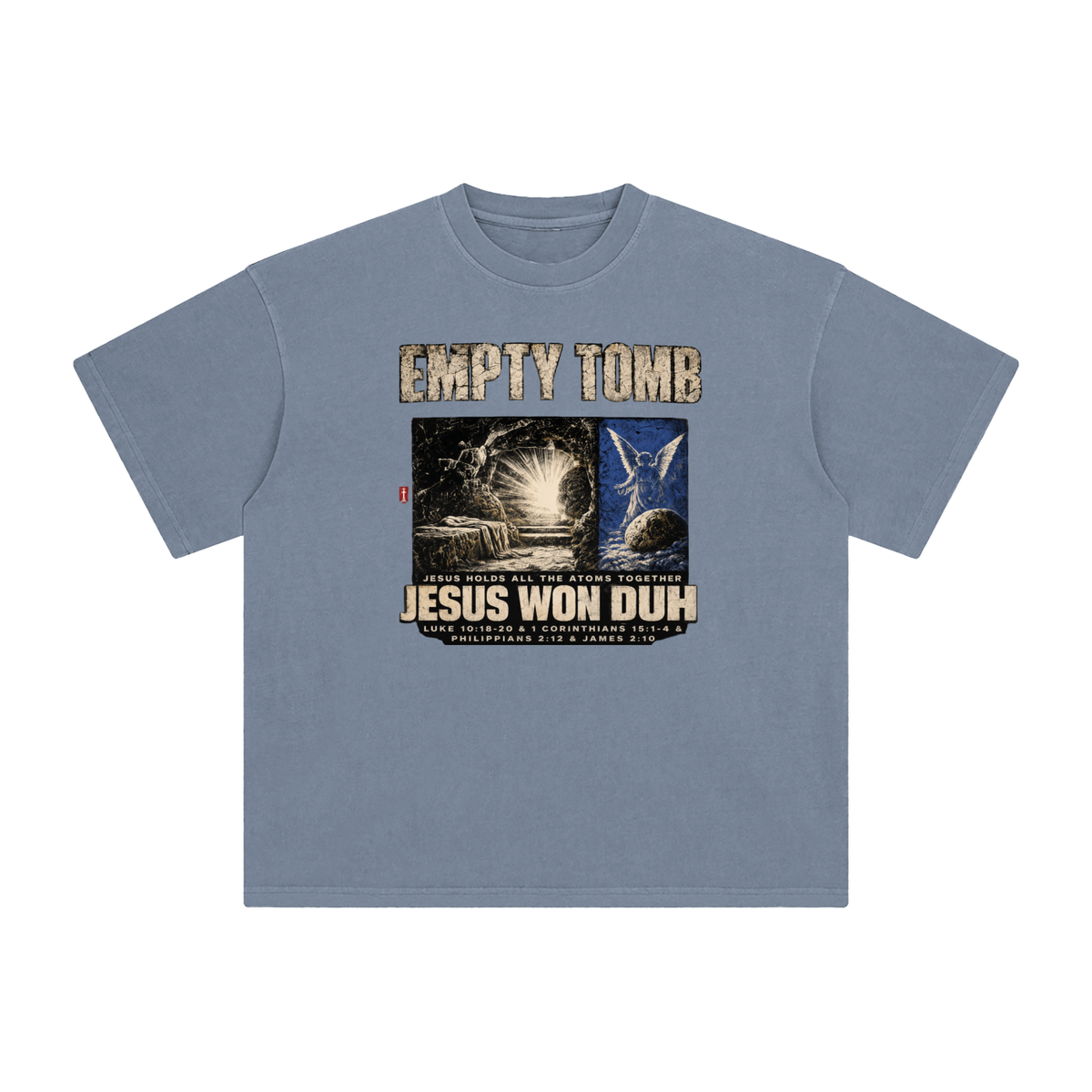 EMPTY TOMB JESUS HOLDS ALL THE ATOMS TOGETHER JESUS WON DUH LUKE 10:18-20 & 1 CORINTHIANS 15:1-4 & PHILIPPIANS 2:12 & JAMES 2:10 T-Shirt