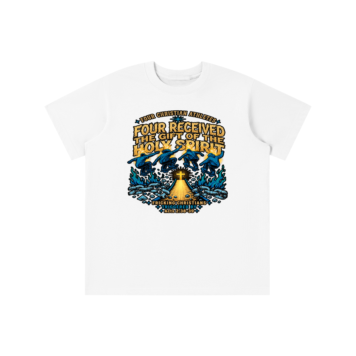 FOUR CHRISTIAN ATHLETES FOUR RECEIVED THE GIFT OF THE HOLY SPIRIT FRICKING CHRISTIANS TRIGGERED BY Acts 2:38-39 youth T-shirt