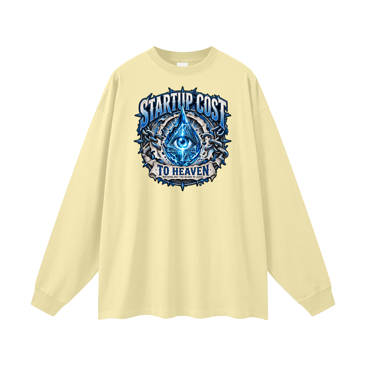 STARTUP COST TO HEAVEN NOTHING BUT THE BLOOD. OF JESUS ACCORDING TO EPHESIANS 1:7 Long Sleeve T-Shirt