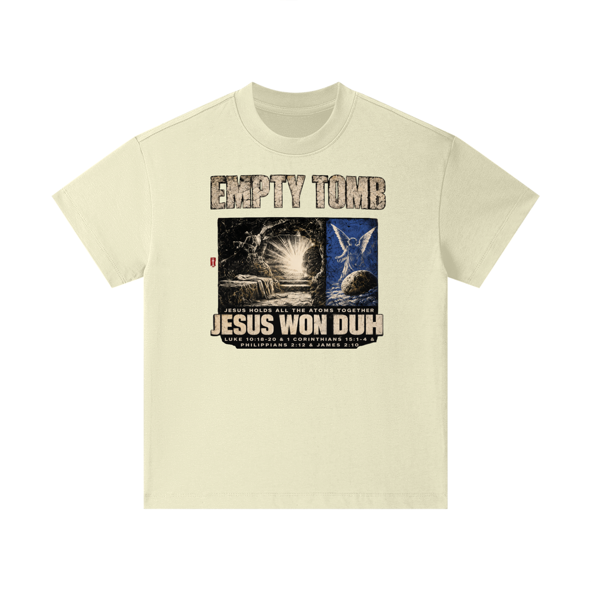 EMPTY TOMB JESUS HOLDS ALL THE ATOMS TOGETHER JESUS WON DUH LUKE 10:18-20 & 1 CORINTHIANS 15:1-4 & PHILIPPIANS 2:12 & JAMES 2:10 Kids T-Shirt