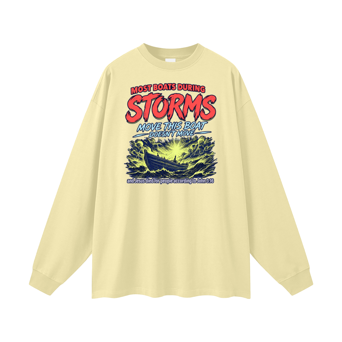 MOST BOATS DURING STORMS MOVE THIS BOAT DOESN'T MOVE and Jesus died for our people according to John 3:16 Long Sleeve T-Shirt