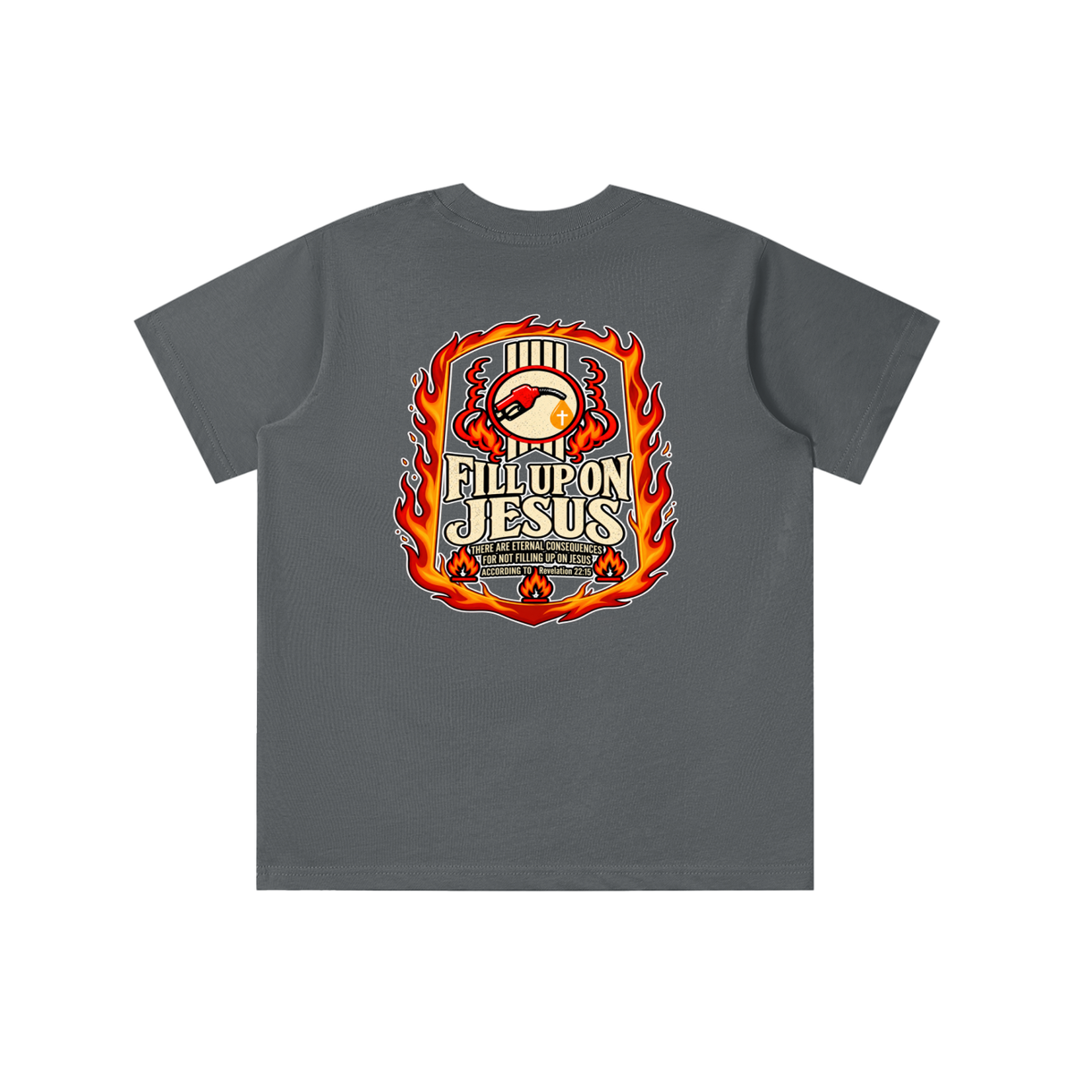 FILL UP ON JESUS THERE ARE ETERNAL CONSEQUENCES FOR NOT FILLING UP ON JESUS ACCORDING TO REVELATION 22:15 youth T-shirt