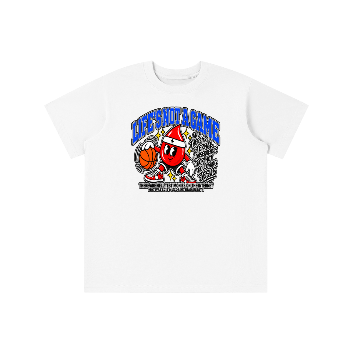 LIFE'S NOT A GAME AND THERE ARE ETERNAL CONSEQUENCES FOR NOT FOLLOWING JESUS THERE ARE HELL TESTIMONIES ON THE INTERNET MOTIVATED BY 1 Corinthians 15:1-4 youth T-shirt