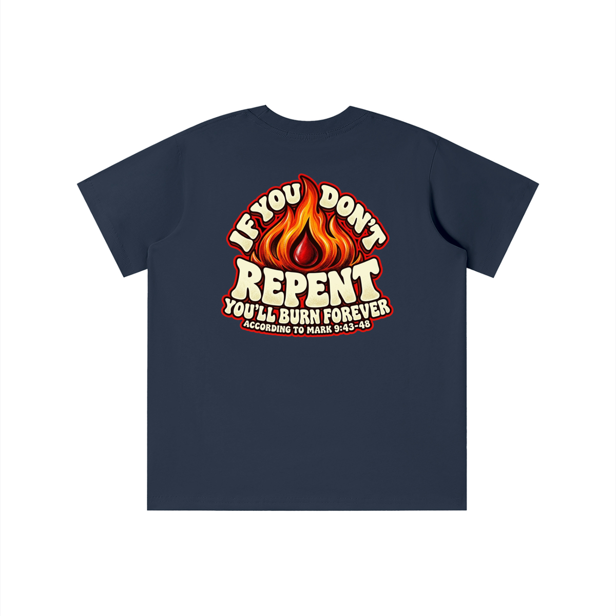 REDEEMED BY THE BLOOD OF JESUS ACCORDING TO EPHESIANS 1:7 IF YOU DON'T REPENT YOU'LL BURN FOREVER ACCORDING TO MARK 9:43-48 youth T-shirt
