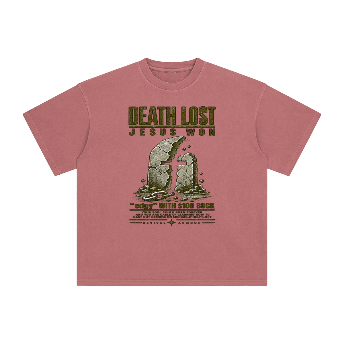 DEATH LOST JESUS WON "edgy" WITH $100 BUCK YOUR SOUL COULD BURN FOREVER AND YOU ARE CABLE OF LEARNING HOW TO CAST OUT DEMONS ON MICHAELJPHELPS.NET  T-Shirt