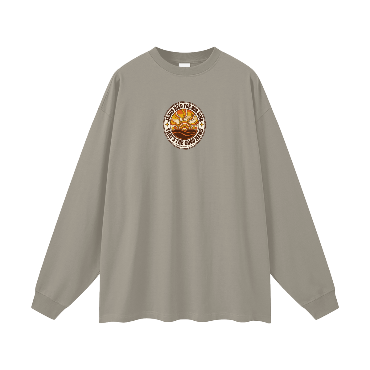 JESUS DIED FOR OUR SINS THAT'S THE GOOD NEWS 1 CORTHIANS 15:1-4 Long Sleeve T-Shirt