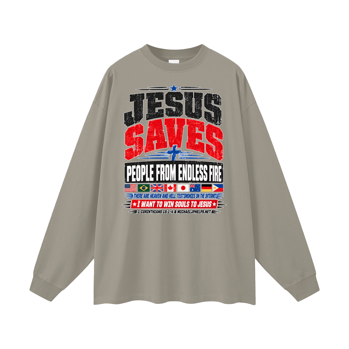 JESUS SAVES PEOPLE FROM ENDLESS FIRE THERE ARE HEAVEN AND HELL TESTIMONIES ON THE INTERNET I WANT TO WIN SOULS TO JESUS Long Sleeve T-Shirt