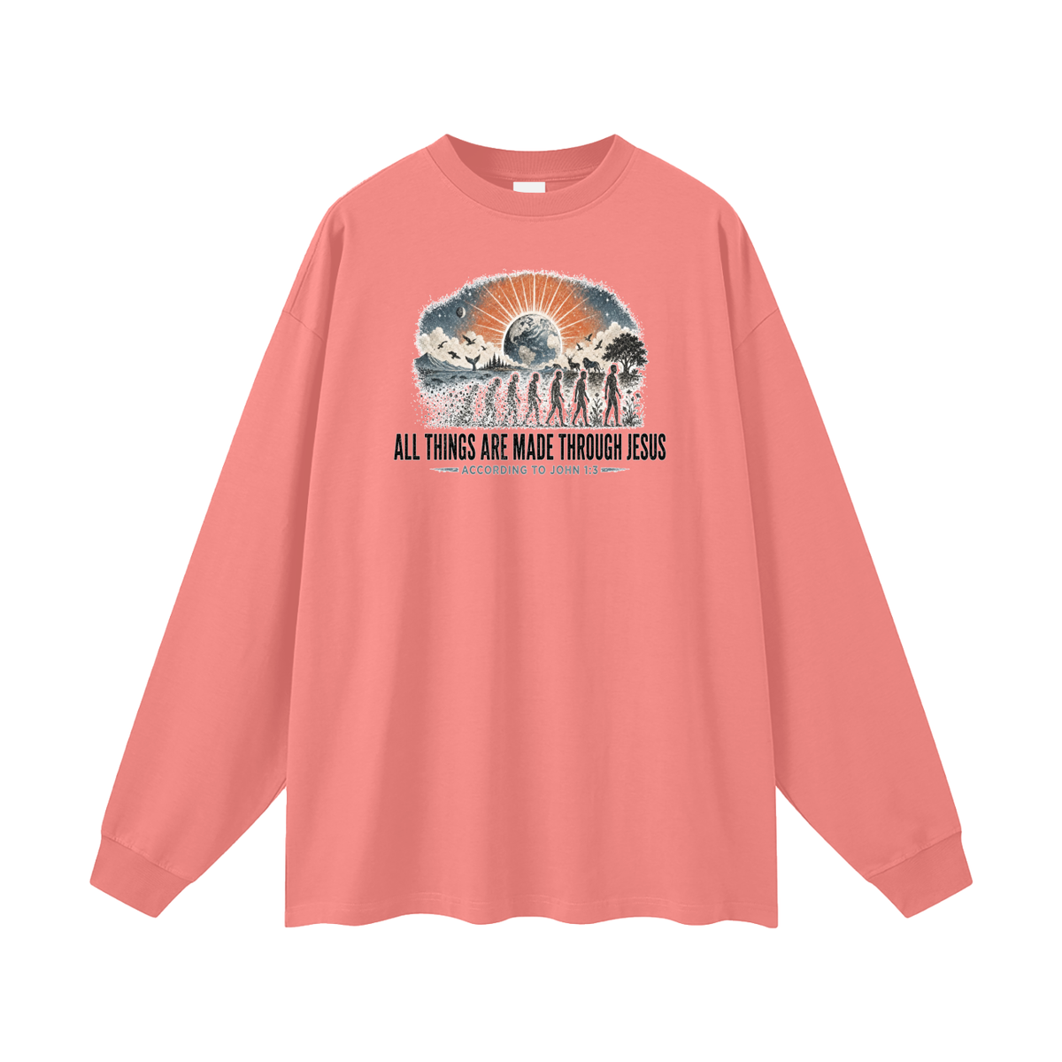 ALL THINGS ARE MADE THROUGH JESUS ACCORDING TO JOHN 1:3 Long Sleeve T-Shirt