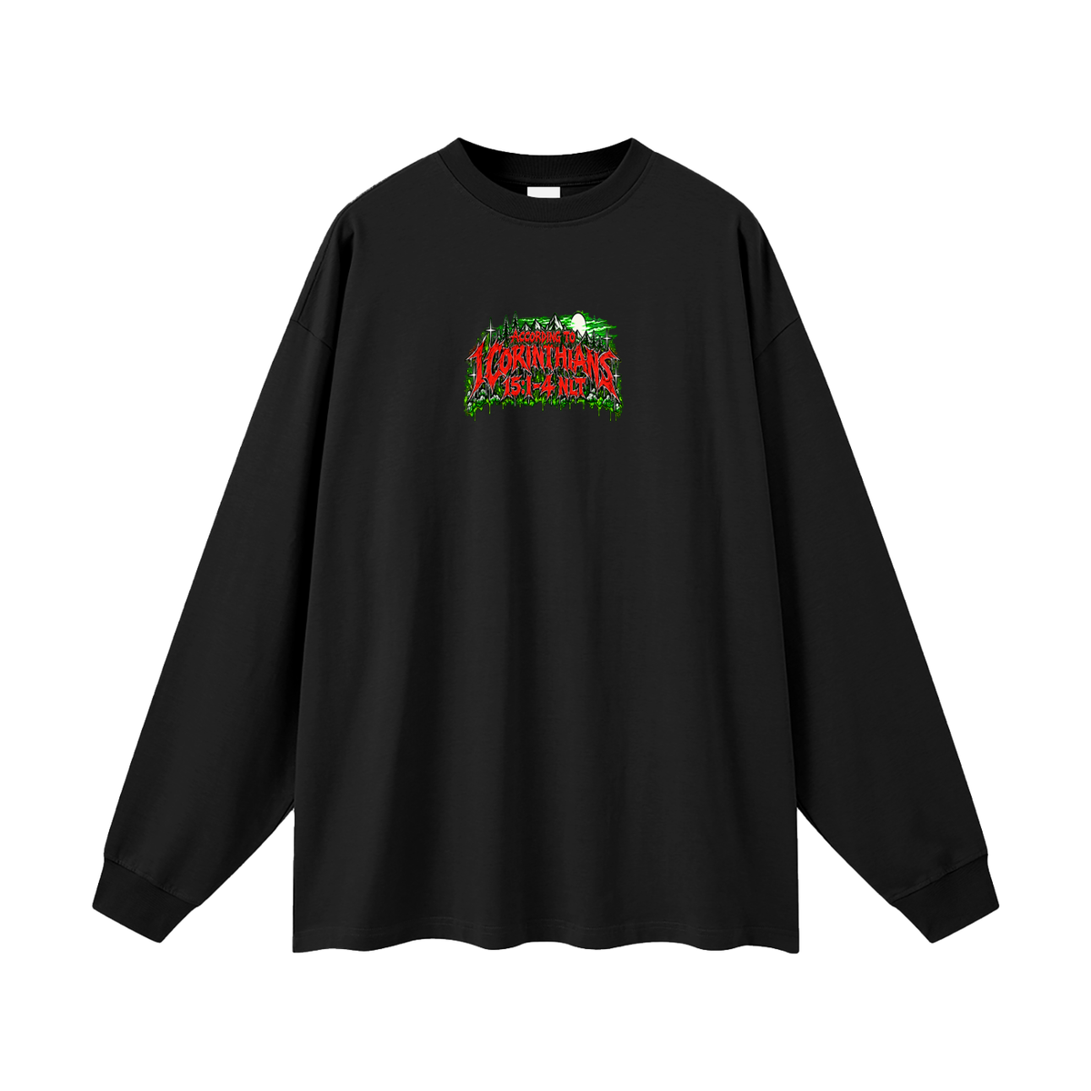 ACCORDING TO 1 CORINTHIANS 15:1-4 NLT THE GOOD NEWS IS JESUS CHRIST DIED FOR OUR SINS HEAVEN AND HELL ARE PLACES Long Sleeve T-Shirt