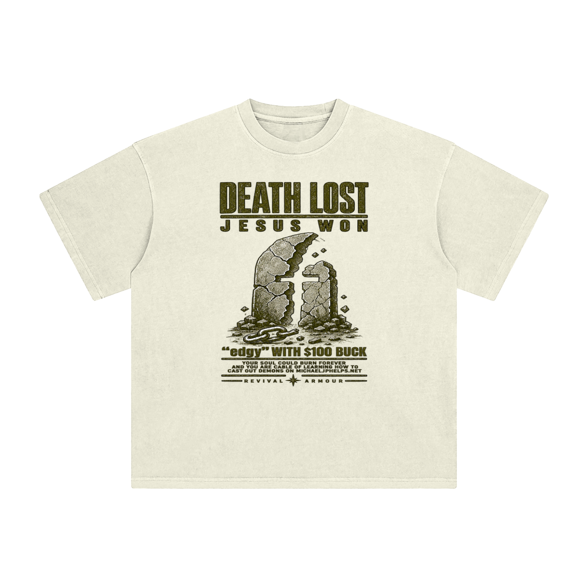 DEATH LOST JESUS WON "edgy" WITH $100 BUCK YOUR SOUL COULD BURN FOREVER AND YOU ARE CABLE OF LEARNING HOW TO CAST OUT DEMONS ON MICHAELJPHELPS.NET  T-Shirt