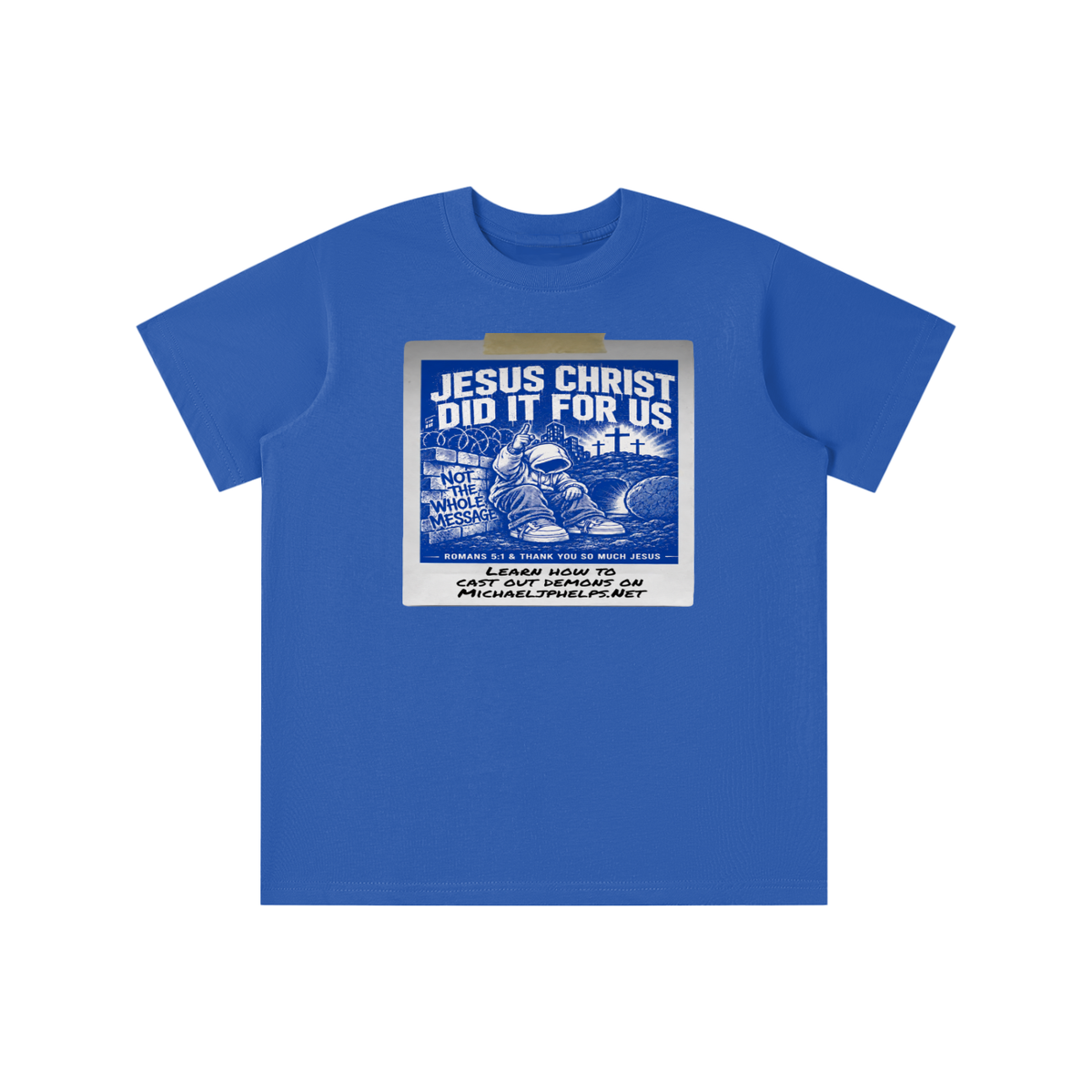 JESUS CHRIST DID IT FOR US NOT THE WHOLE MESSAGE youth T-shirt