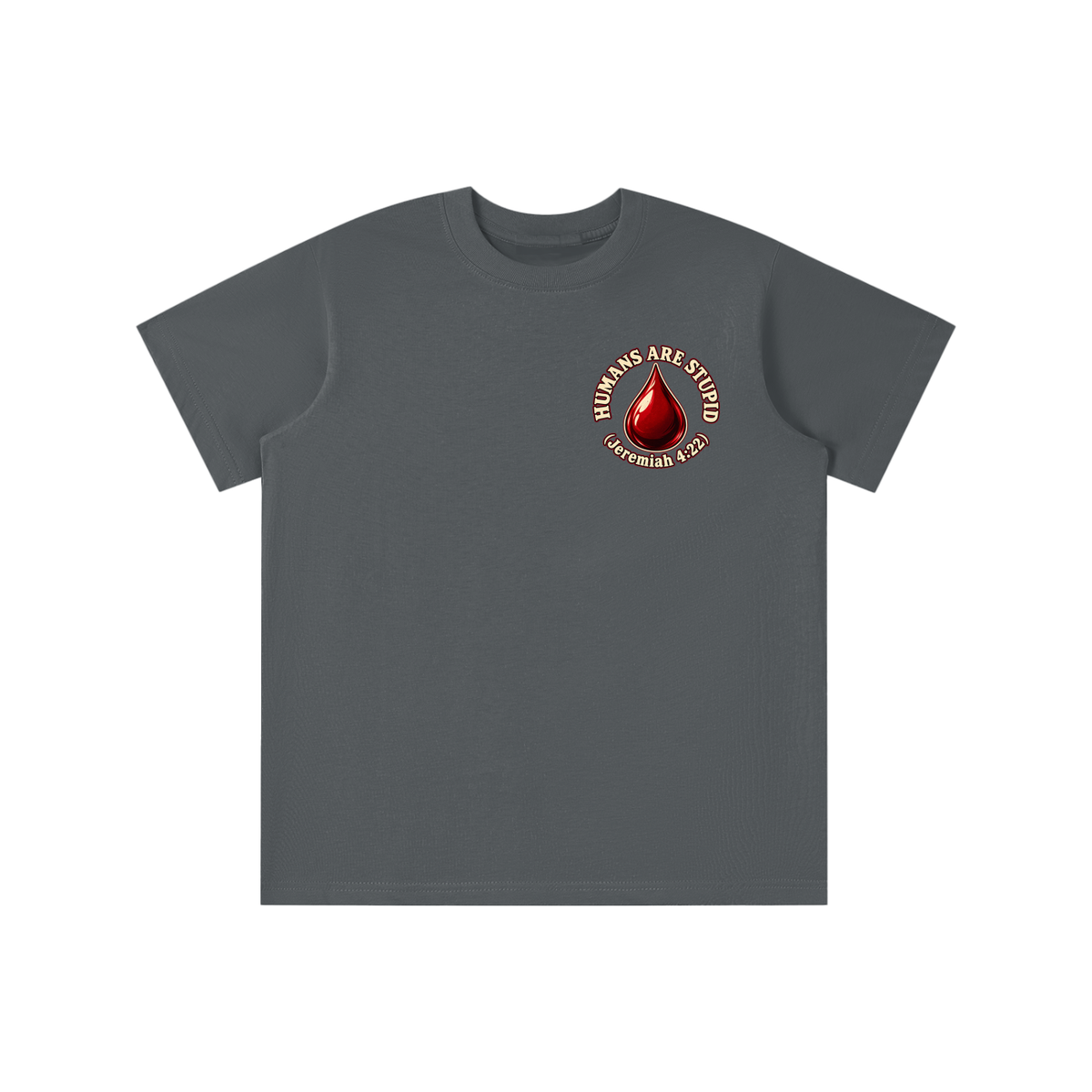 HUMANS ARE STUPID (Jeremiah 4:22) OUR WEAPONS ARE NOT CARNAL but mighty through God for the pulling down of strongholds SATAN IS MOST LIKELY A DISEMBODIED SPIRIT youth T-shirt