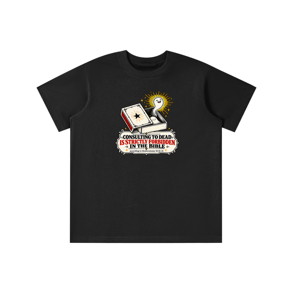 CONSULTING TO DEAD IS STRICTLY FORBIDDEN IN THE BIBLE according to Deuteronomy 18:10-12  youth T-shirt
