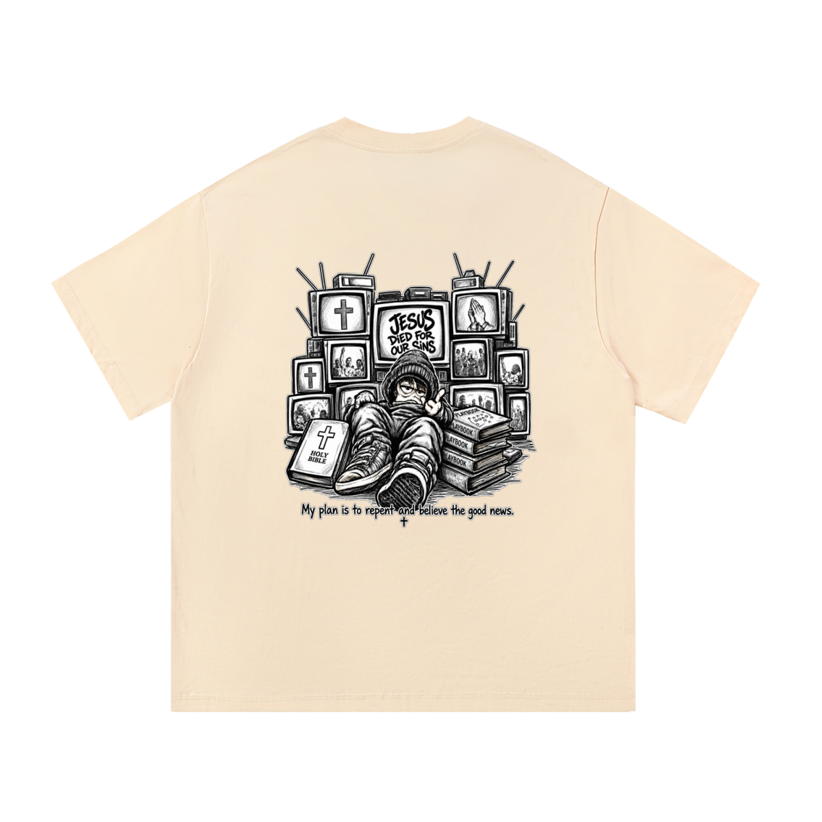 JESUS DIED FOR OUR SINS MY PLAN IS TO REPENT AND BELIEVE THE GOOD NEWS. T-Shirt