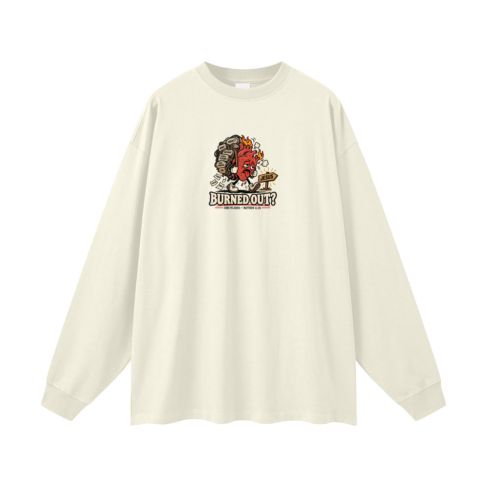 BURNED OUT? COME TO JESUS MATTHEW 11:28 Long Sleeve T-Shirt