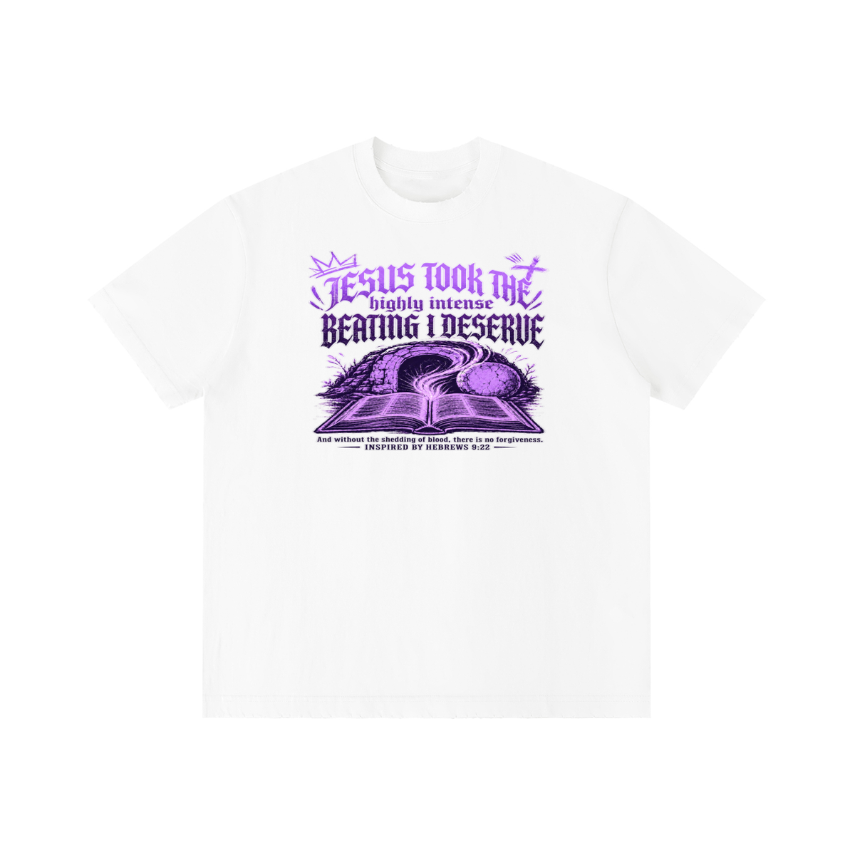 JESUS TOOK THE highly intense BEATING I DESERVE And without the shedding of blood, there is no forgiveness. INSPIRED BY HEBREWS 9:22 T-Shirt