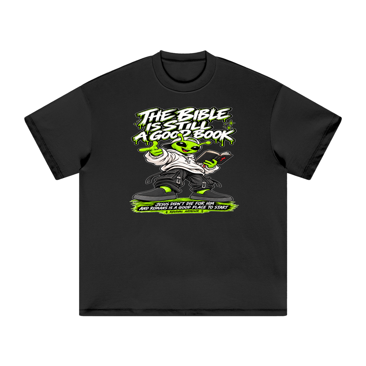 THE BIBLE IS STILL A GOOD BOOK JESUS DIDN'T DIE FOR HIM AND ROMANS IS A GOOD PLACE TO START  T-Shirt
