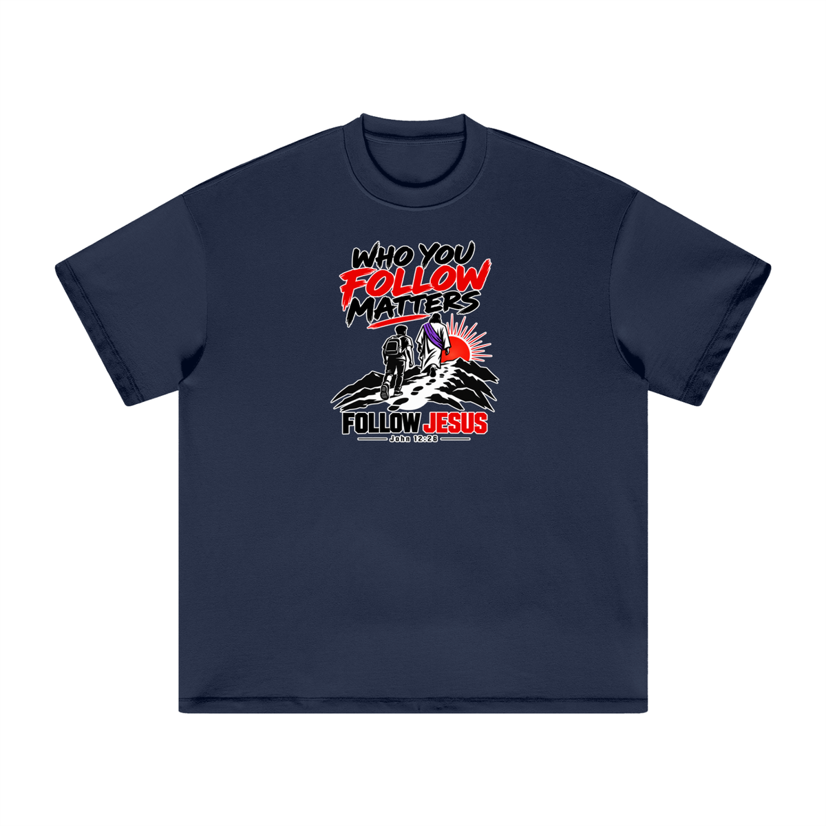 WHO FOLLOW MATTERS FOLLOW JESUS - JOHN 12:26 - T-Shirt