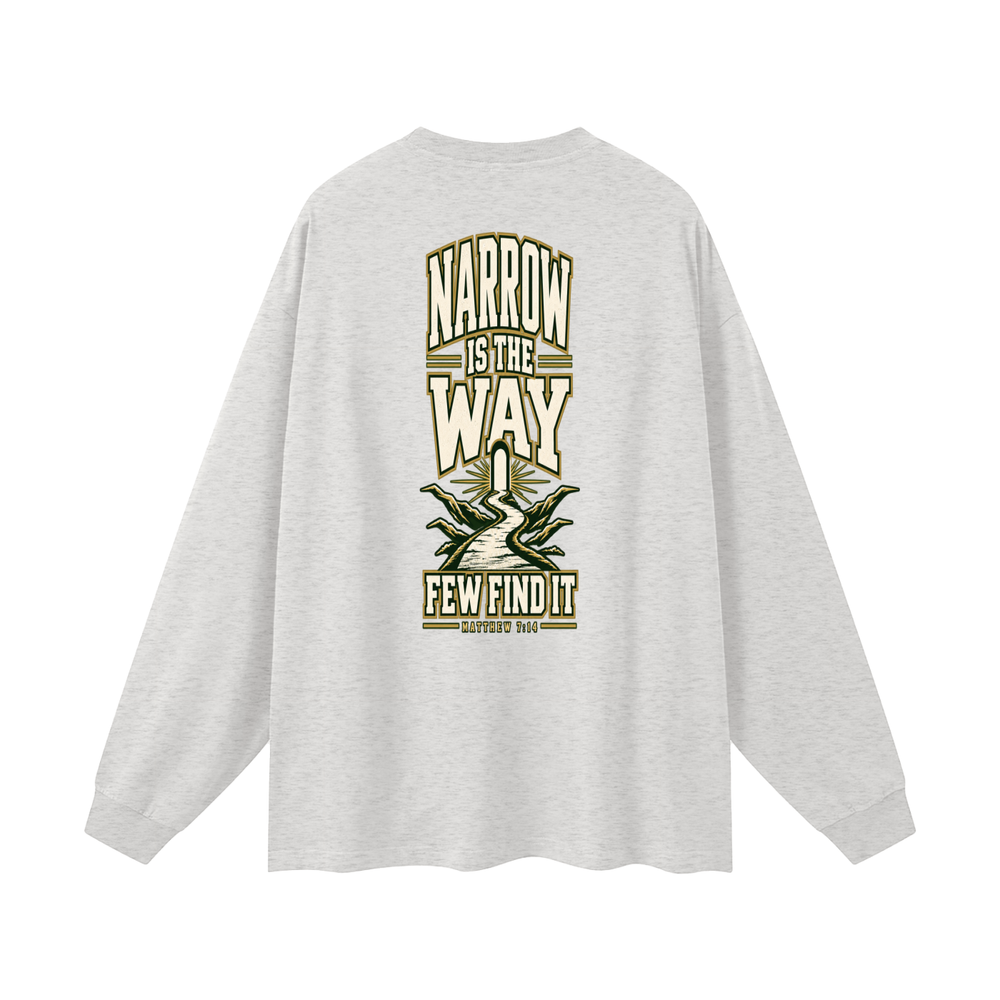 SAVED BY GRACE THROUGH FAITH NARROW IS THE WAY Long Sleeve T-Shirt