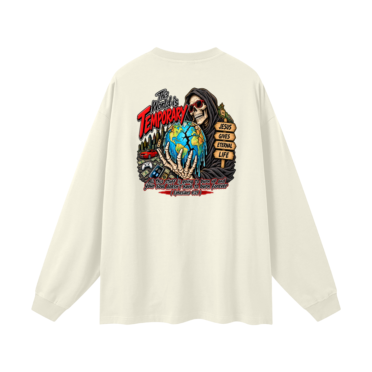 This world is temporary Jesus gives eternal life all this stuff is going to burn up and your doesn't have to burn forever ( Ephesians 4:29 ) Long Sleeve T-Shirt