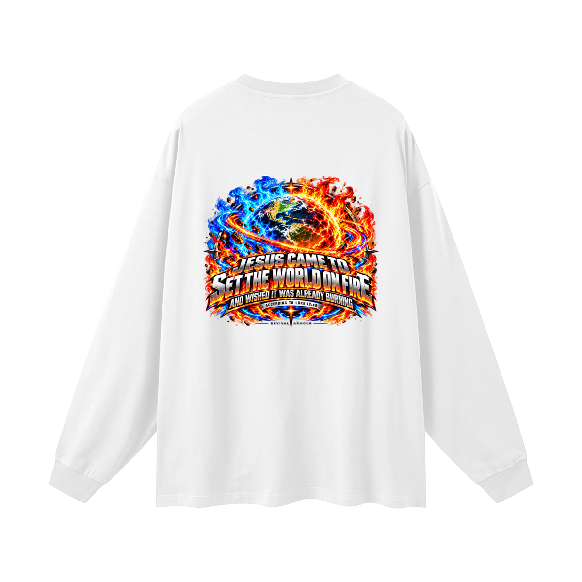 JESUS CAME TO SET THE WORLD ON FIRE AND WISHED IT WAS ALREADY BURNING ACCORDING TO LUKE 12:49 REVIVAL ARMOUR Long Sleeve T-Shirt