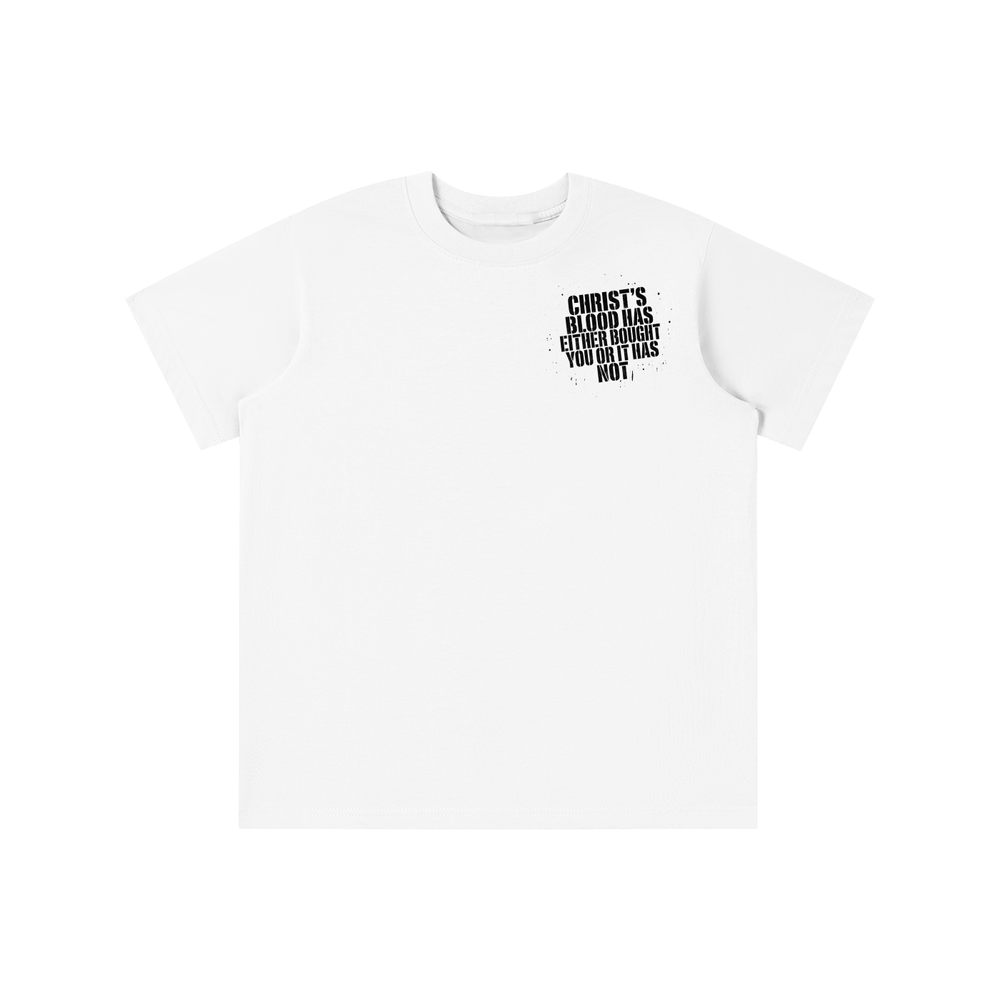 CHRIST'S BLOOD HAS EITHER BOUGHT YOU OR IT HAS NOT T-shirt