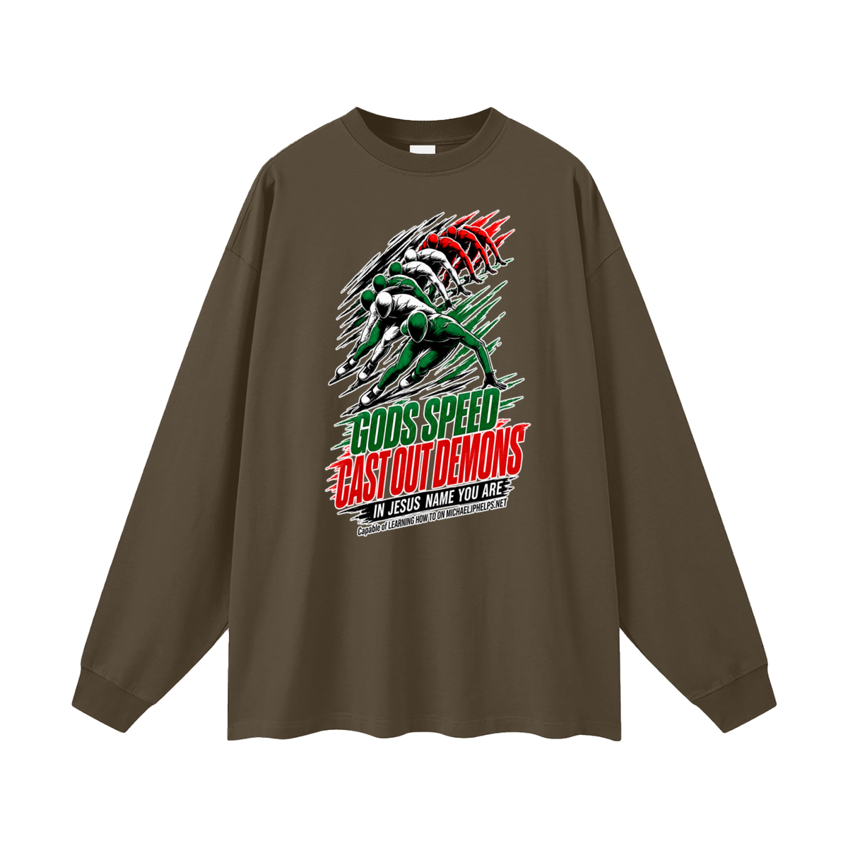 GODS SPEED CAST OUT DEMONS IN JESUS NAME YOU ARE Capable of LEARNING HOW TO ON MICHAELJPHELPS.NET Long Sleeve T-Shirt