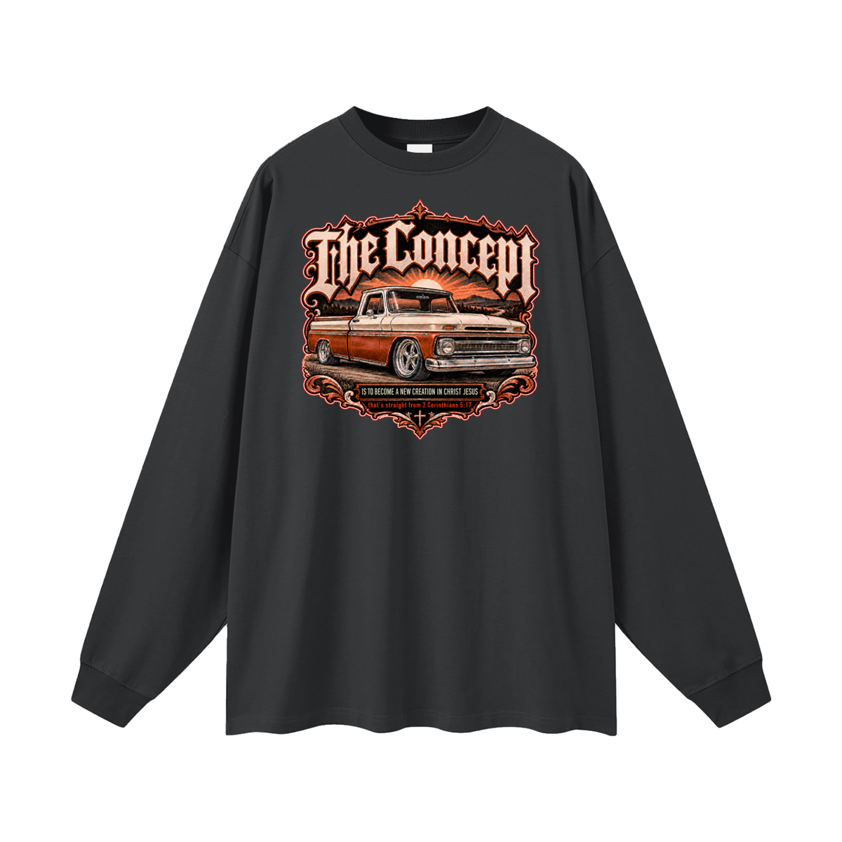 The Concept IS TO BECOME A NEW CREATION IN CHRIST JESUS that's straight from 2 Corinthians 5:17 Long Sleeve T-Shirt