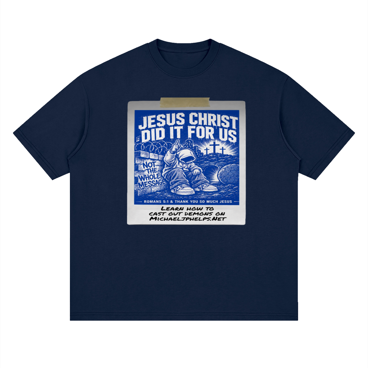 JESUS CHRIST DID IT FOR US NOT THE WHOLE MESSAGE T-Shirt