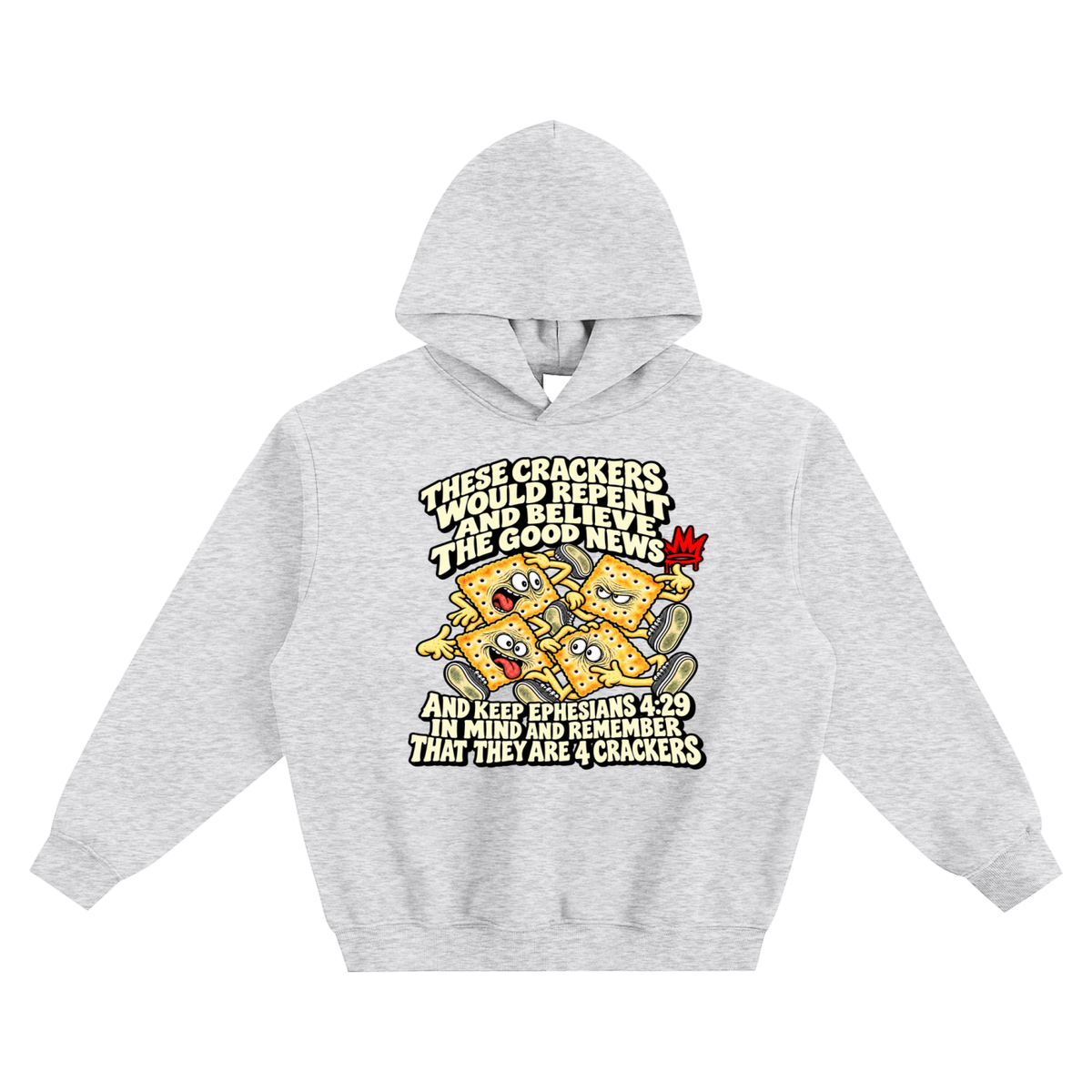 THESE CRACKERS WOULD REPENT AND BELIEVE THE GOOD NEWS AND KEEP EPHESIANS 4:29 IN MIND AND REMEMBER THAT THEY ARE 4 CRACKERS no pocket Hoodie