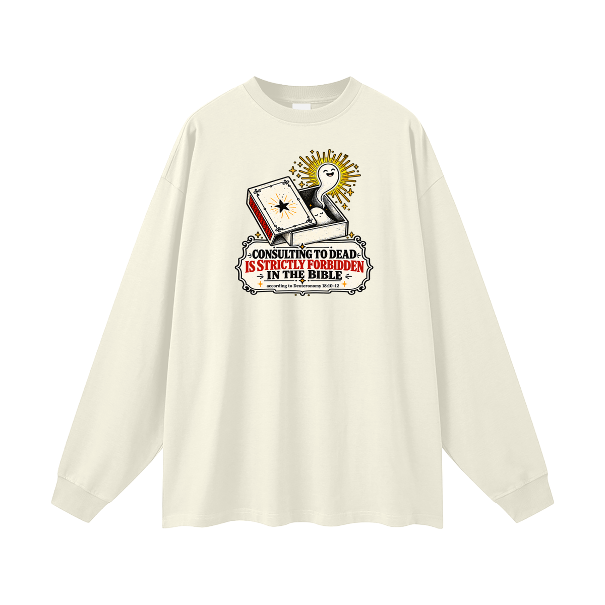 CONSULTING TO DEAD IS STRICTLY FORBIDDEN IN THE BIBLE according to Deuteronomy 18:10-12 Long Sleeve T-Shirt