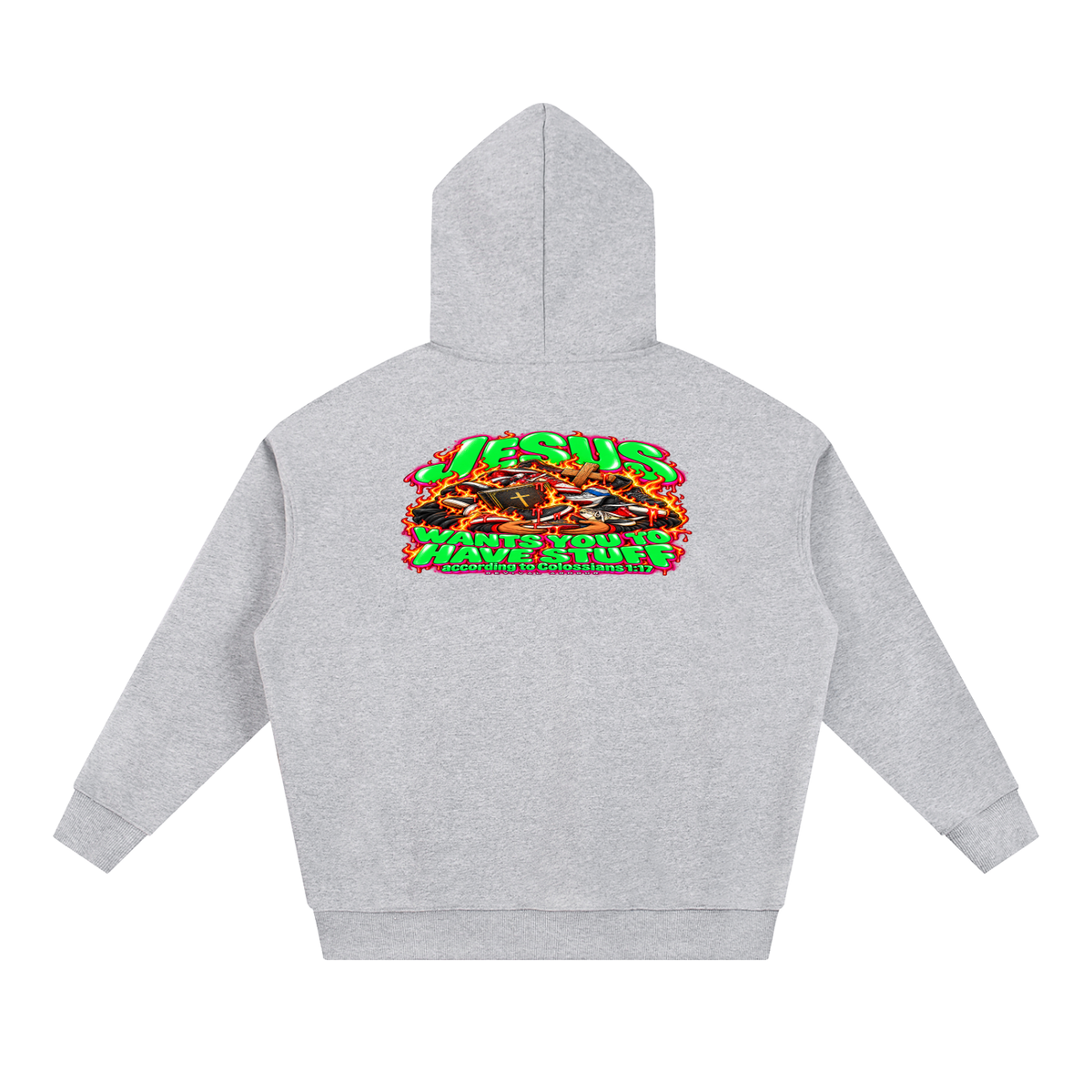 JESUS WANTS YOU TO HAVE STUFF ACCORDING TO COLOSSIANS 1:17 Hoodie
