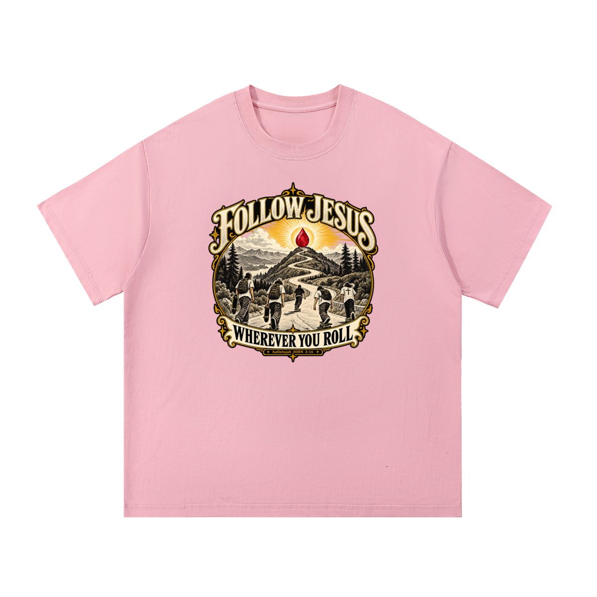FOLLOW JESUS WHEREVER YOU ROLL hallelujah JOHN 3:16 T-Shirt