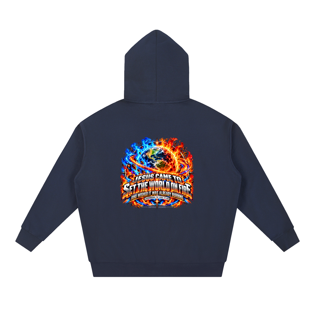 JESUS CAME TO SET THE WORLD ON FIRE AND WISHED IT WAS ALREADY BURNING ACCORDING TO LUKE 12:49 REVIVAL ARMOUR Hoodie
