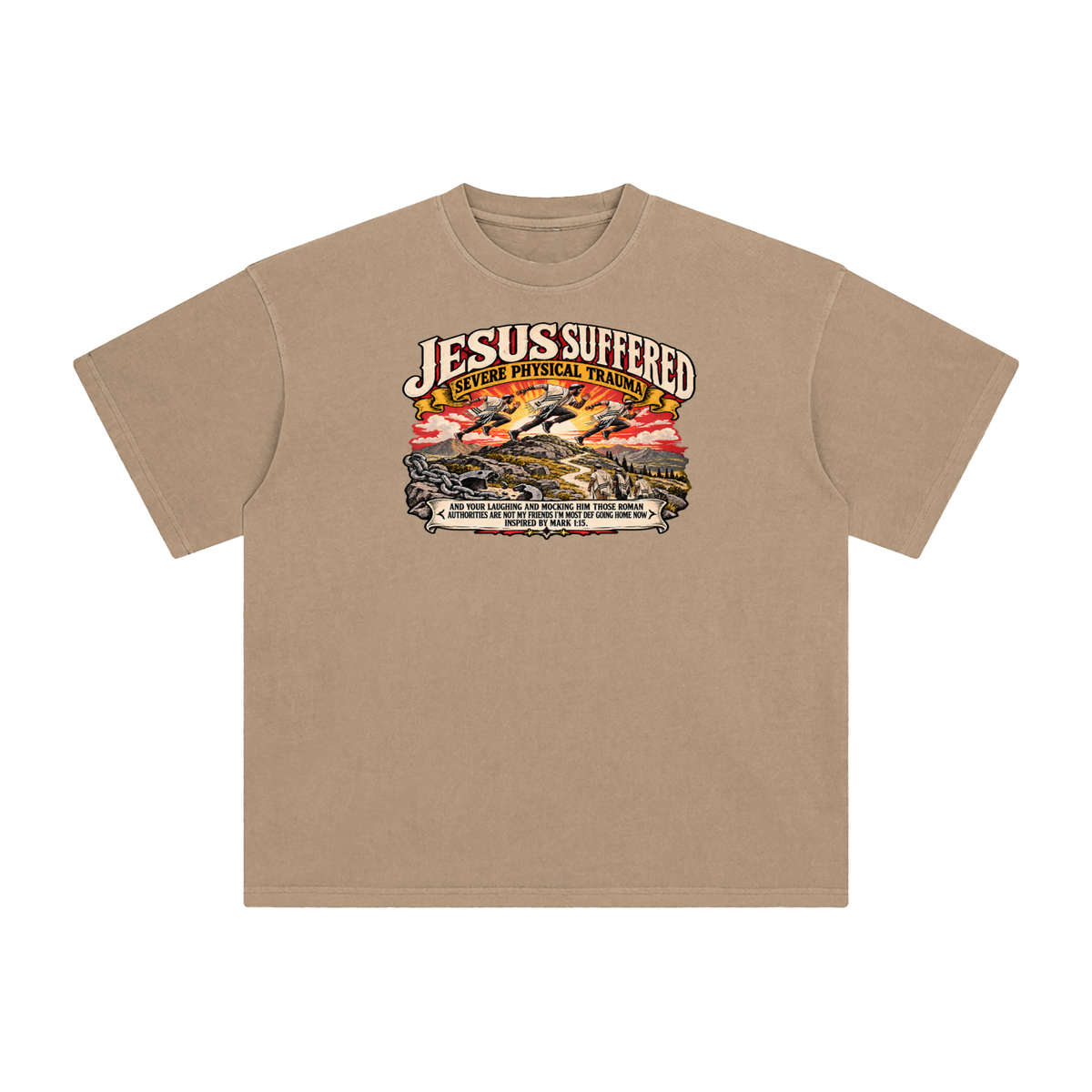 JESUS SUFFERED SEVERE PHYSICAL TRAUMA AND YOUR LAUGHING AND MOCKING HIM THOSE ROMAN AUTHORITIES ARE NOT MY FRIENDS I'M MOST DEF GOING HOME NO INSPIRED BY MARK 1:15. T-Shirt