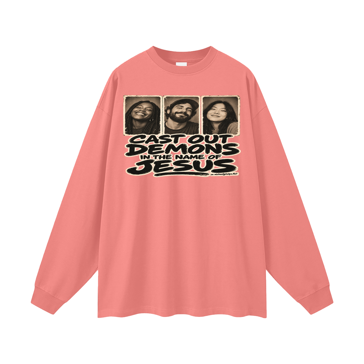 Cast out demons in the name of Jesus on Michaeljphelps.Net Long Sleeve T-Shirt