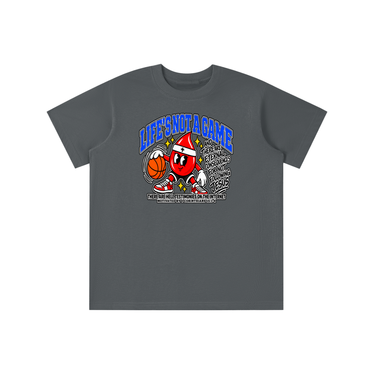 LIFE'S NOT A GAME AND THERE ARE ETERNAL CONSEQUENCES FOR NOT FOLLOWING JESUS THERE ARE HELL TESTIMONIES ON THE INTERNET MOTIVATED BY 1 Corinthians 15:1-4 youth T-shirt