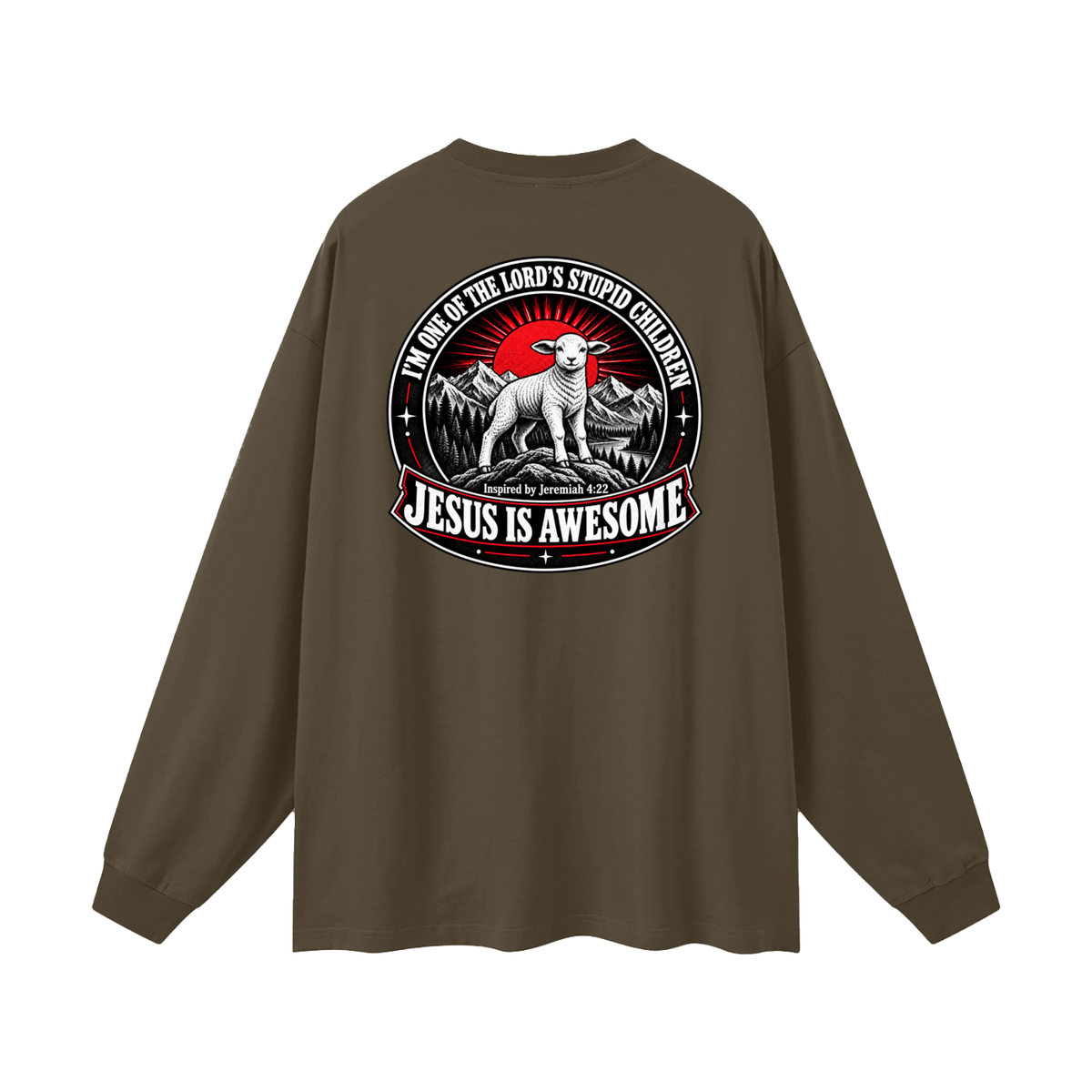 I'M ONE OF THE LORD'S STUPID CHILDREN INSPIRED BY Jeremiah 4:22 JESUS IS AWESOME Long Sleeve T-Shirt