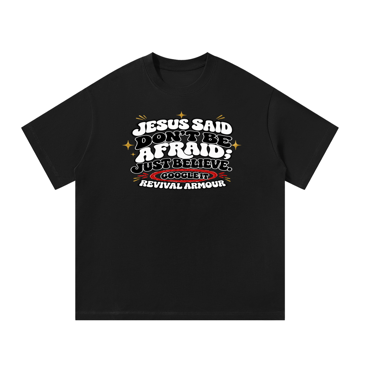 Jesus said "Don't be afraid; just believe." T-Shirt